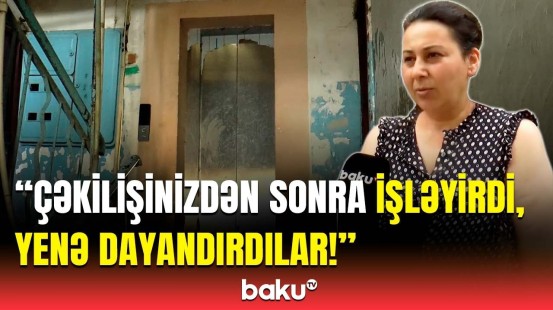 Deyirlər ki, imkanımız çatmır! - Sakinlərin liftlə bağlı şikayətlərinə baxılmır?