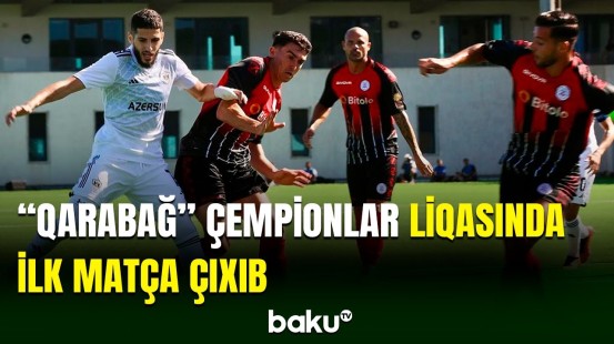 "Qarabağ"ın Çempionlar Liqasında ilk oyunu baş tutub