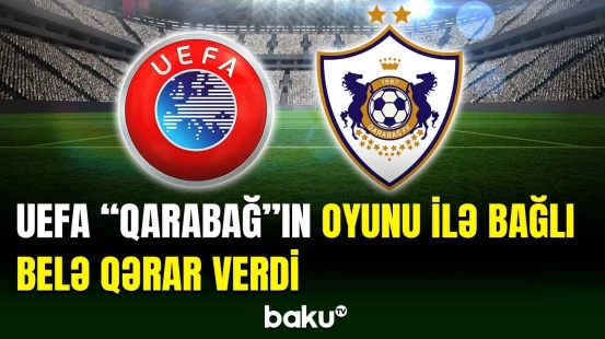 UEFA-dan “Qarabağ”ın matçı ilə bağlı qərar