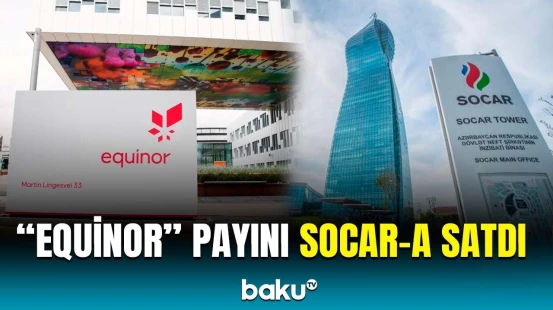 "Equinor" payını SOCAR-a satmaq üzrə sövdələşməni başa çatdırdı