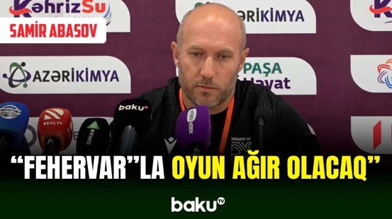 "Fehervar” “Sumqayıt” üçün ağır rəqibdir | Samir Abasov