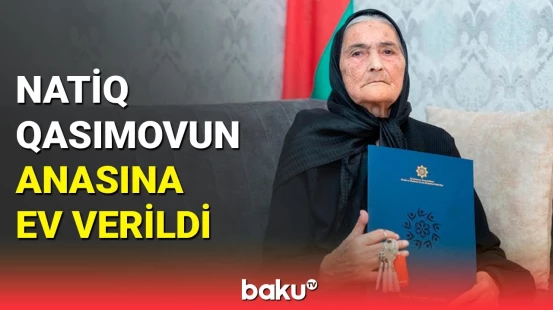 Milli Qəhrəman Natiq Qasımovun anası mənzillə təmin olundu