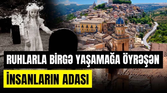 Ruhların əyləncələr təşkil etdiyi, məzar yerləri üçün sərvət tökülən Siciliya - ORALARDA NECƏDİR?