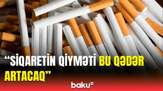 Siqaret çəkənlər üçün mühüm məlumat | İqtisadçı detalları açıqladı