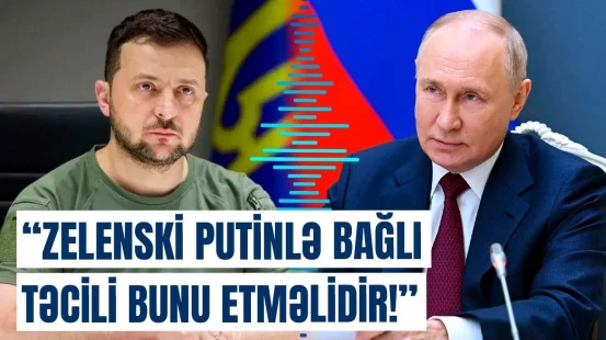 Zelenskinin tək yolu odur ki... | Danışıqlar bu 2 ölkənin himayəsində olacaq?