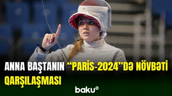 Anna Başta “Paris-2024”də növbəti görüşünə çıxıb