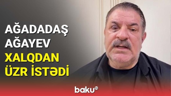 Xalq artisti Ağadadaş Ağayev baş vermiş hadisə ilə bağlı videomüraciət yaydı