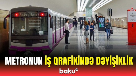 Metronun iş qrafiki dəyişir | Detallar açıqlandı