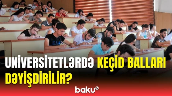 İxtisas seçimi necə aparılacaq? - Ballarla bağlı abituriyentlərə xəbərdarlıq