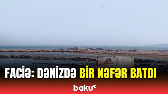 Bakıda bədbəxt hadisə | FHN helikopterlə axtarışlar aparır