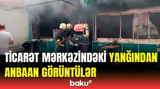 “Vosmoy” bazarının yaxınlığındakı yanğında son vəziyyət | FHN hadisə yerində