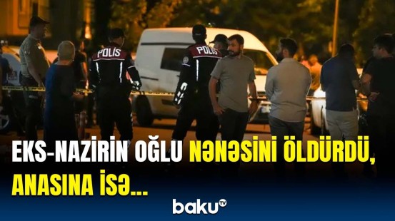 Oğlumun problemləri var idi... | Eks-nazir dəhşətli hadisə barədə hər şeyi danışdı