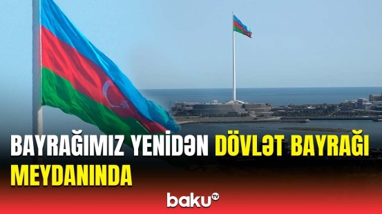 Azərbaycan bayrağı yenidən Dövlət Bayrağı Meydanında dalğalandırılır