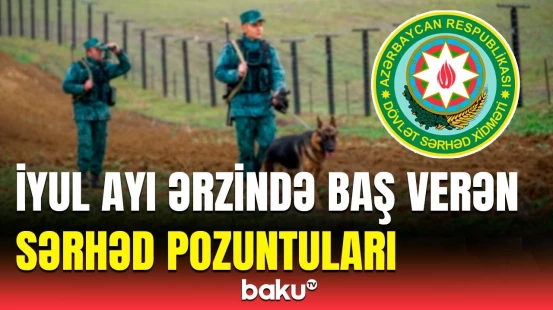 Dövlət Sərhəd Xidməti iyul ayının icmalını yaydı