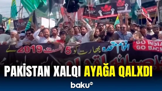 Pakistanlılar vilayəti bir-birinə qatdı | Kəşmirdə etiraz aksiyaları