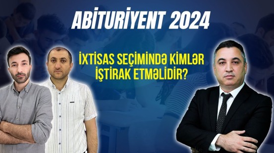 "İşdən, ixtisas seçimindən xəbəri olmayanlar bu işlə məşğul olur" | Abituriyent - 2024