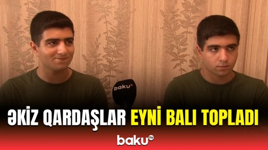 Yüksək bal toplayan əkiz qardaşlar Baku TV-yə danışdı