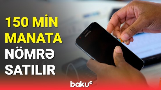 5 manatdan çox vermərəm | Telefon nömrələrinin qiyməti necə təyin edilir?