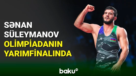 Yunan-Roma güləşçimiz Sənan Süleymanov “Paris-2024”ün yarımfinalında