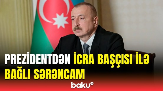 Bu rayonun icra başçısı vəzifəsindən azad edildi | İlham Əliyev sərəncam imzaladı