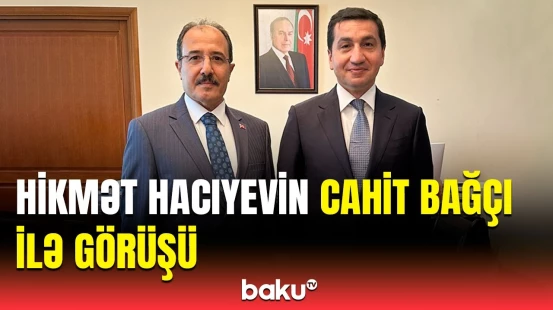 Türkiyə səfirindən paylaşım | Hikmət Hacıyev Cahit Bağçını qəbul etdi