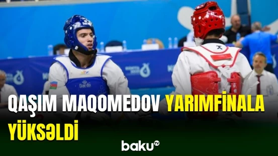 Taekvondoçumuz Qaşım Maqomedov Olimpiadanın yarımfinalında