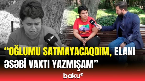 Atası əsəbiləşir ki, balamı gətir | Övladının elanını verən ana hər şeyi danışdı