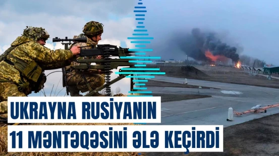 Bu hücum Ukraynaya imkan verəcək ki… | Müharibədə vəziyyət dəyişir?