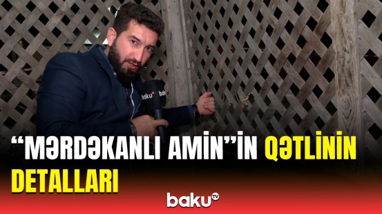 "Mərdəkanlı Amin"i kim qətlə yetirdi? - Baş Prokurorluqdan təcili məlumat