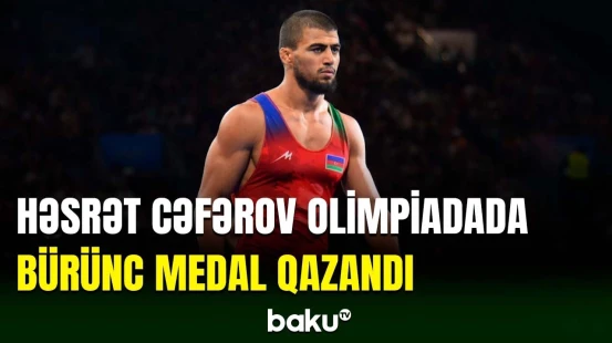 Güləşçimiz Həsrət Cəfərov "Paris 2024"də bürünc medalın sahibi olub