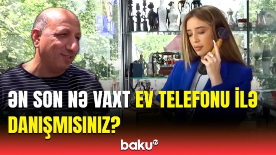 Ev telefonlarını niyə unutmuşuq? | Sakinlər arasında maraqlı sorğu