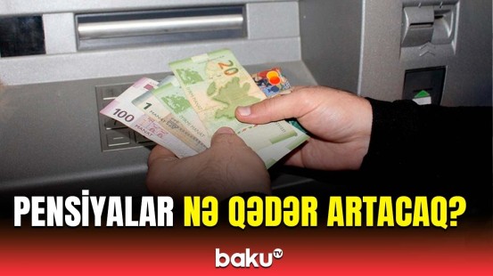 Pensiyaçıların diqqətinə | Məbləğin artması nələrdən asılıdır?