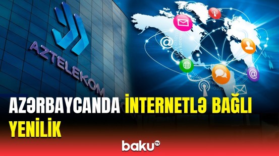 İnternetin sürəti artırılacaq | "Aztelekom"dan açıqlama