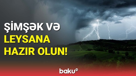 Yaxın günlərin hava şəraiti açıqlandı | Milli Hidrometeorologiya Xidməti