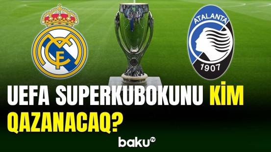 “Real Madrid” və “Atalanta” UEFA Superkuboku üçün üz-üzə gələcək