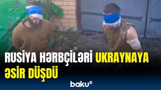 Vəziyyət nəzarətdən çıxdı | Ukrayna rusiyalı hərbçiləri əsir götürdü