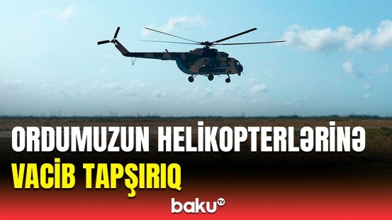 Hərbi helikopterlər havaya qalxdı | MN-dən görüntülər