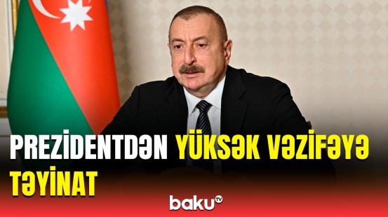 Prezidentdən sərəncam | Yüksək vəzifə verilən şəxs kimdir?