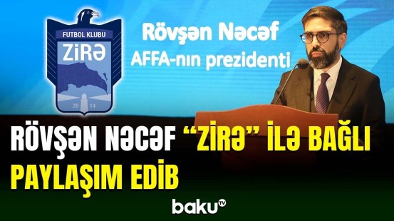 AFFA Prezidenti Rövşən Nəcəfdən “Zirə” ilə bağlı paylaşım