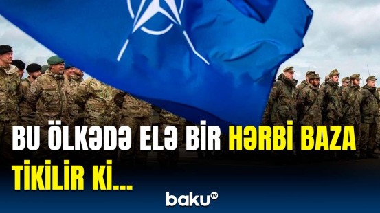 NATO-nun Avropadakı ən böyük hərbi bazası bu ölkədə olacaq