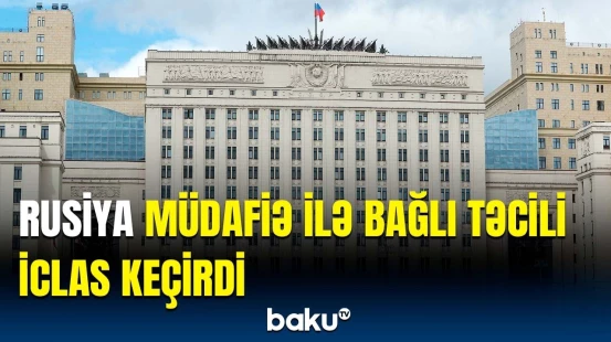 Bizim məqsədimiz ancaq bunlardır… | Rusiya Müdafiə Nazirliyi məlumat yaydı
