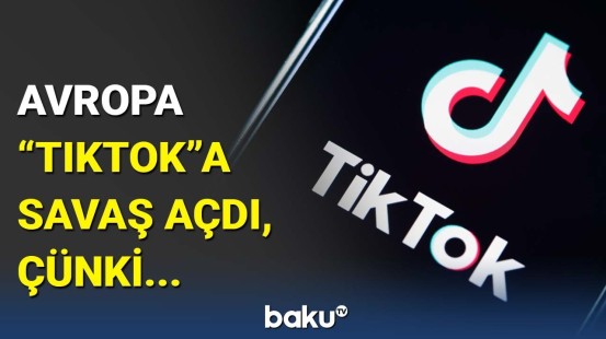 "TikTok"dakı yeniliklər Avropanı hərəkətə keçirdi | Əsl səbəb isə...