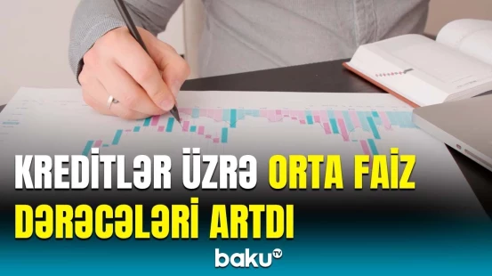 Artımın əsas səbəbi açıqlandı | Kreditlərin faizi necə müəyyən olunur?