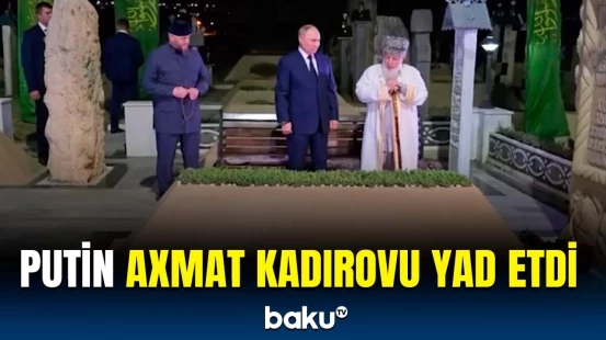 Putin Çeçenistanda Axmat Kadırovun xatirəsini ehtiramla yad etdi