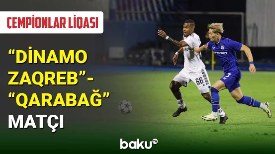 Çempionlar liqası: “Qarabağ” Zaqrebdə “Dinamo”nun qonağı olub