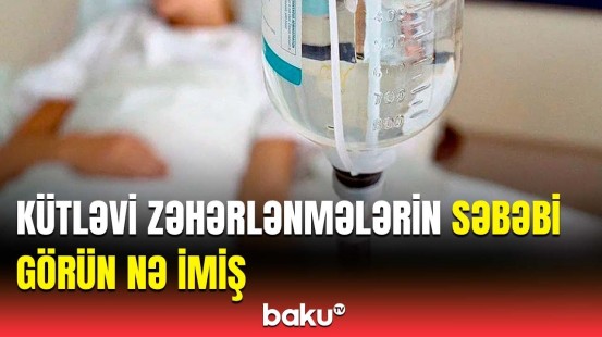 Zəhərlənmələr qidaya görə deyildi | Gəncə və Göygöldə nə baş verib?