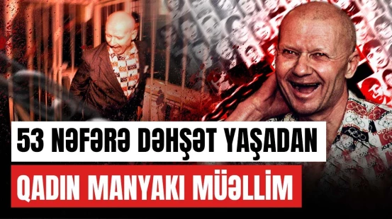 Qadınlara qarşı amansızlığı ilə dünyanı silkələyən qatil Andrey Çikatilo - ARAŞDIRMA