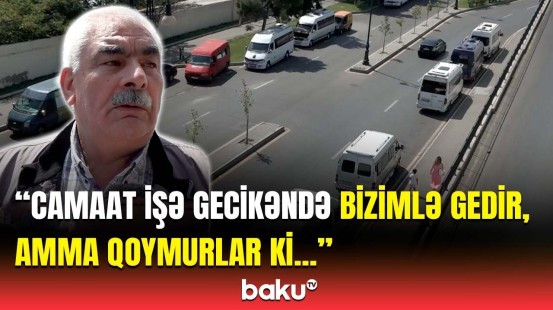 Mikroavtobus sürücülərinin üsyanı | Zolaqlara girə bilmiriksə, bu nişanı niyə alırıq?