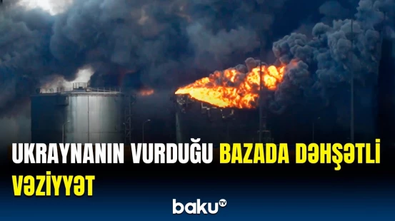 Ukraynanın Rusiyada atəşə tutduğu neft bazasından görüntülər yayıldı