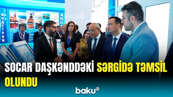 Daşkənddə Azərbaycanla bağlı sərgi | SOCAR-ın stendi böyük maraqla qarşılandı